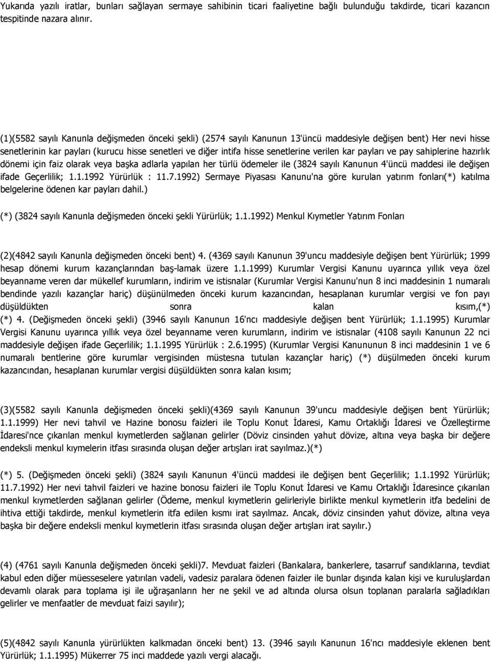 senetlerine verilen kar payları ve pay sahiplerine hazırlık dönemi için faiz olarak veya başka adlarla yapılan her türlü ödemeler ile (3824 sayılı Kanunun 4'üncü maddesi ile değişen ifade Geçerlilik;