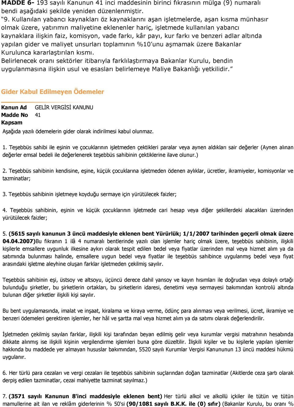 komisyon, vade farkı, kâr payı, kur farkı ve benzeri adlar altında yapılan gider ve maliyet unsurları toplamının %10 unu aşmamak üzere Bakanlar Kurulunca kararlaştırılan kısmı.