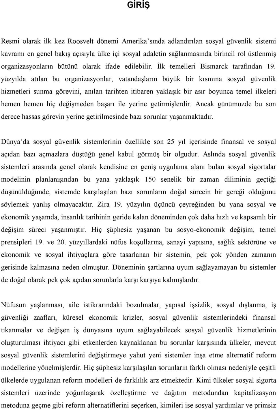 yüzyılda atılan bu organizasyonlar, vatandaşların büyük bir kısmına sosyal güvenlik hizmetleri sunma görevini, anılan tarihten itibaren yaklaşık bir asır boyunca temel ilkeleri hemen hemen hiç