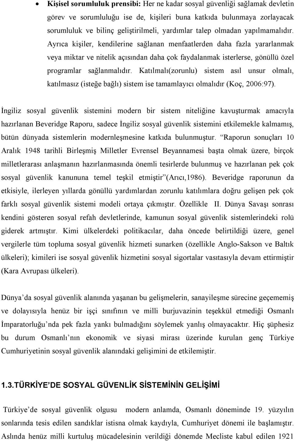 Ayrıca kişiler, kendilerine sağlanan menfaatlerden daha fazla yararlanmak veya miktar ve nitelik açısından daha çok faydalanmak isterlerse, gönüllü özel programlar sağlanmalıdır.