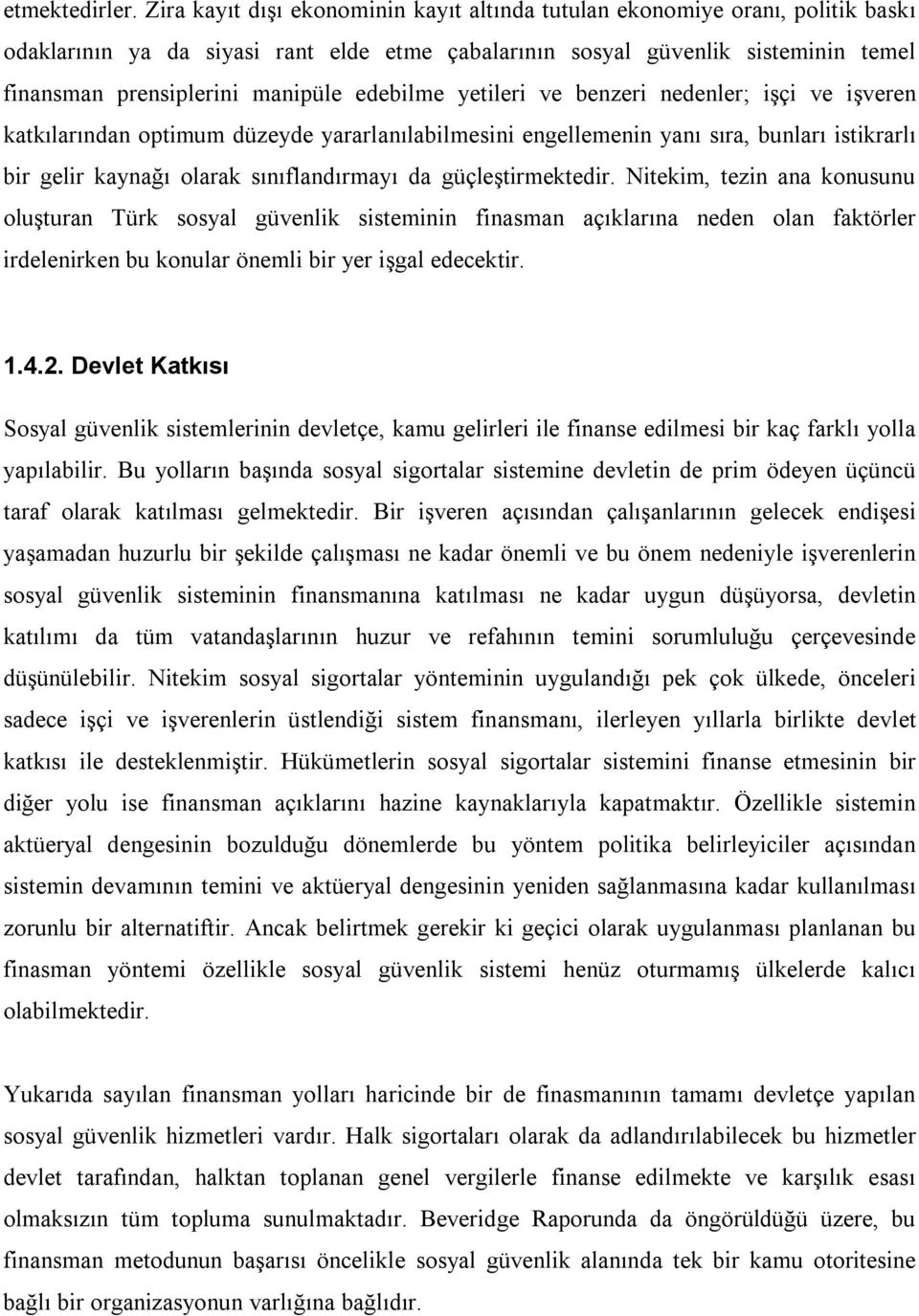 edebilme yetileri ve benzeri nedenler; işçi ve işveren katkılarından optimum düzeyde yararlanılabilmesini engellemenin yanı sıra, bunları istikrarlı bir gelir kaynağı olarak sınıflandırmayı da