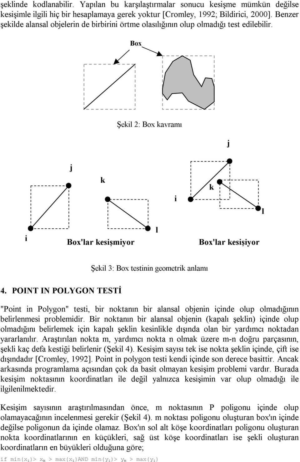 Br notanın br aana obenn (apaı şen) çnde oup omadığını bereme çn apaı şen ene dışında oan br ardımcı notadan araranıır.