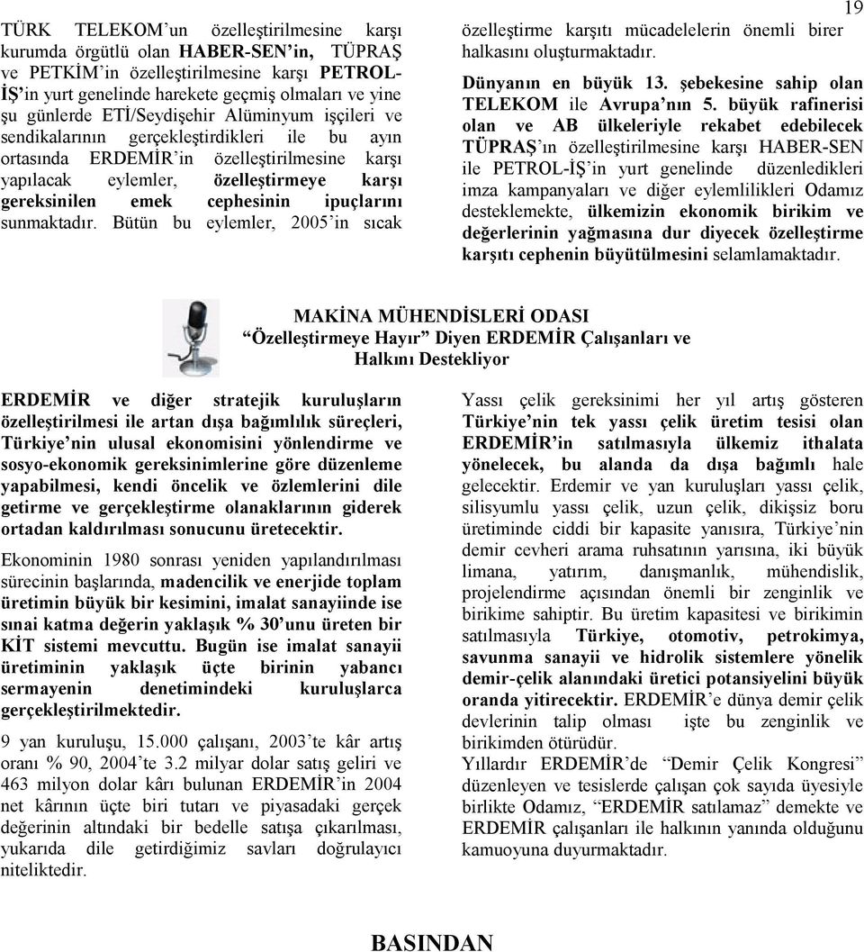 ipuçlarını sunmaktadır. Bütün bu eylemler, 2005 in sıcak özelleştirme karşıtı mücadelelerin önemli birer halkasını oluşturmaktadır. Dünyanın en büyük 13.