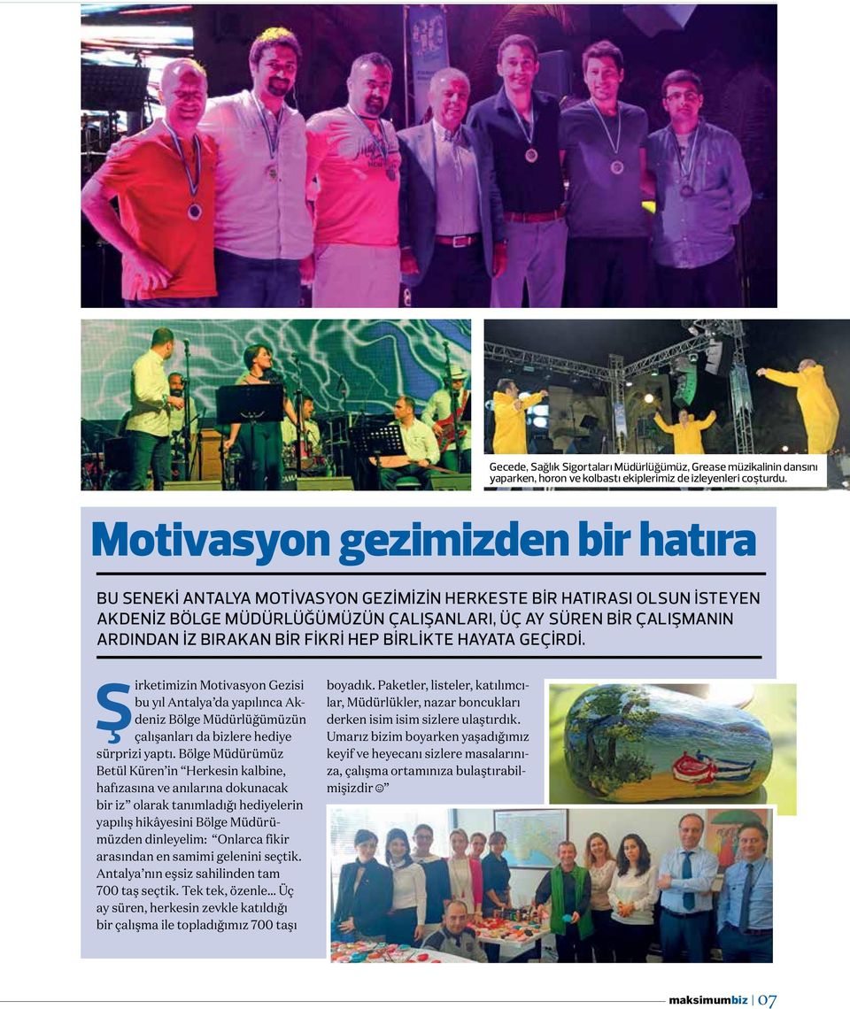 BIR FIKRI HEP BIRLIKTE HAYATA GEÇIRDI. Şirketimizin Motivasyon Gezisi bu yıl Antalya da yapılınca Akdeniz Bölge Müdürlüğümüzün çalışanları da bizlere hediye sürprizi yaptı.
