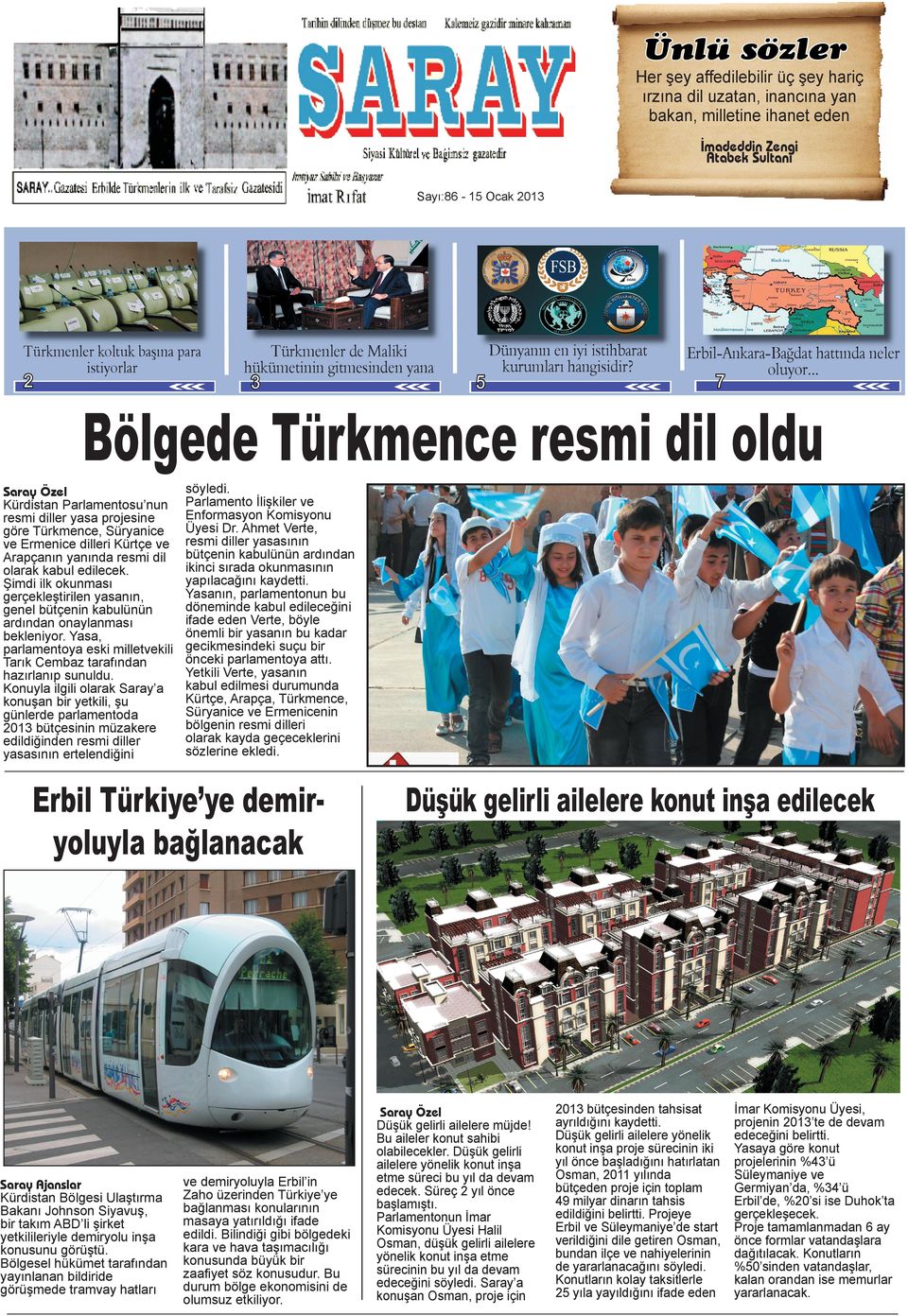 .. 7 Bölgede Türkmence resmi dil oldu Saray Özel Kürdistan Parlamentosu nun resmi diller yasa projesine göre Türkmence, Süryanice ve Ermenice dilleri Kürtçe ve Arapçanın yanında resmi dil olarak