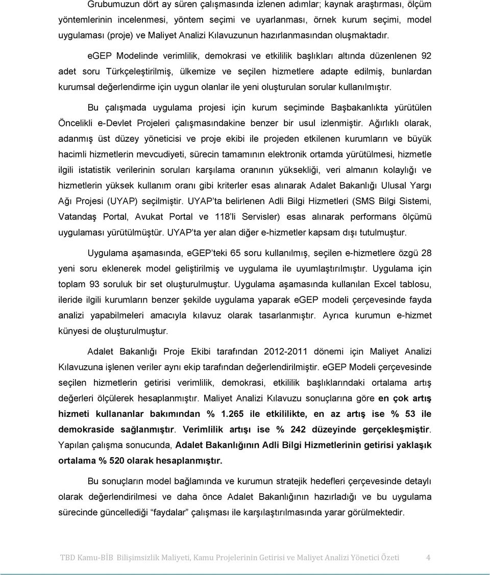 egep Modelinde verimlilik, demokrasi ve etkililik başlıkları altında düzenlenen 92 adet soru Türkçeleştirilmiş, ülkemize ve seçilen hizmetlere adapte edilmiş, bunlardan kurumsal değerlendirme için