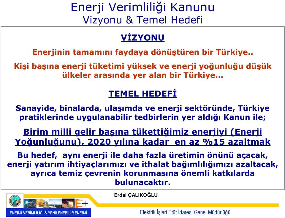 .. TEMEL HEDEFİ Sanayide, binalarda, ulaşımda ve enerji sektöründe, Türkiye pratiklerinde uygulanabilir tedbirlerin yer aldığı Kanun ile; Birim milli gelir