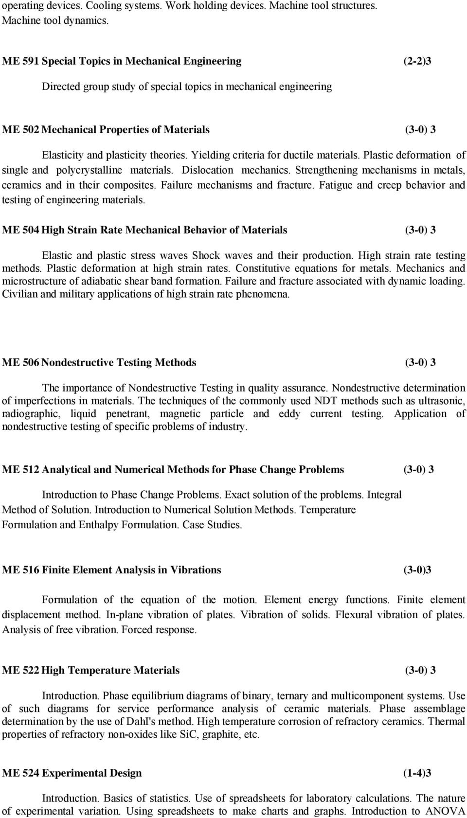 theories. Yielding criteria for ductile materials. Plastic deformation of single and polycrystalline materials. Dislocation mechanics.