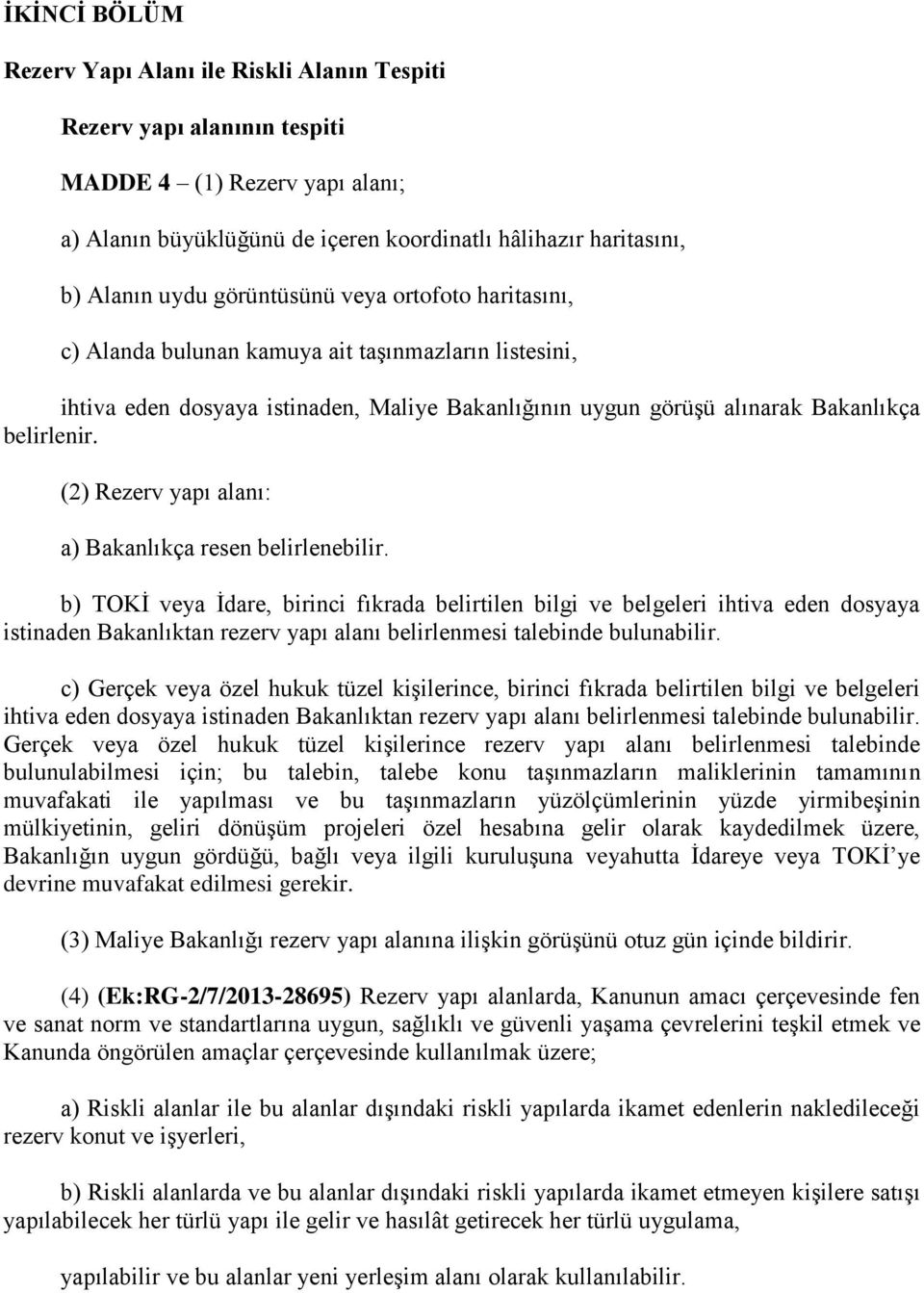 (2) Rezerv yapı alanı: a) Bakanlıkça resen belirlenebilir.