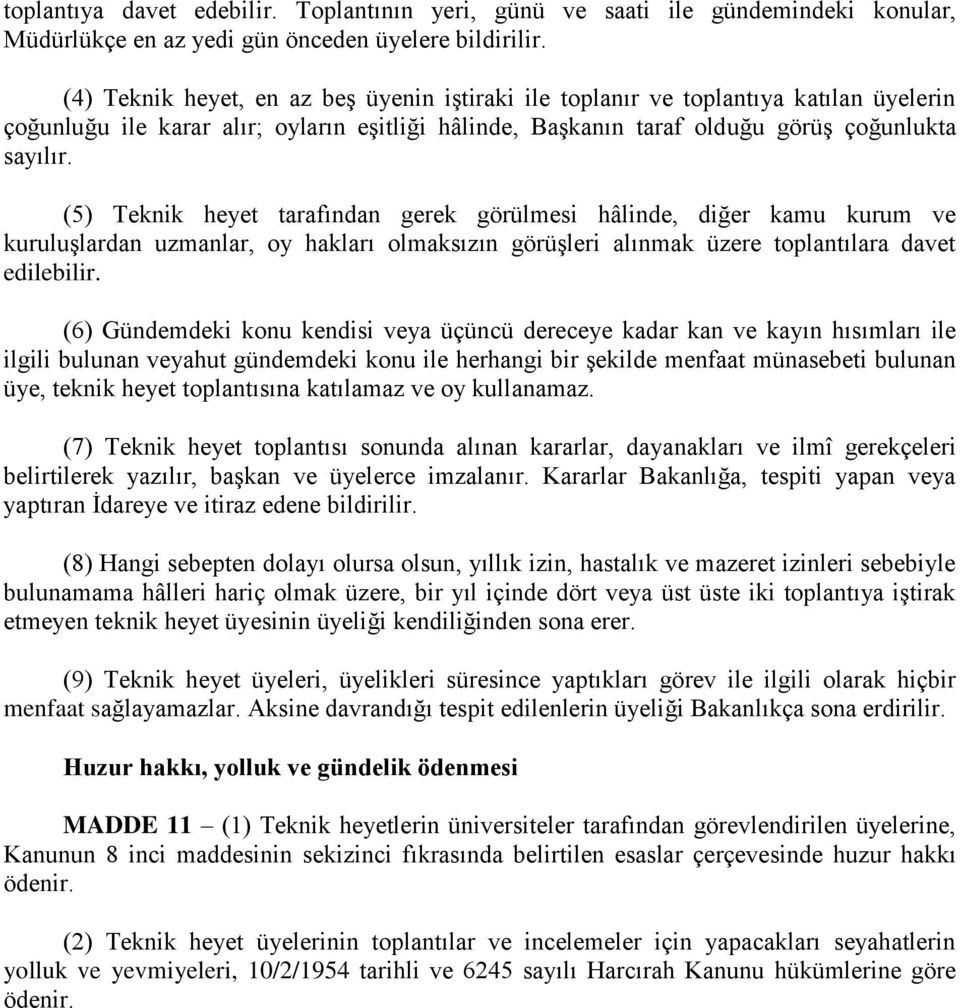 (5) Teknik heyet tarafından gerek görülmesi hâlinde, diğer kamu kurum ve kuruluşlardan uzmanlar, oy hakları olmaksızın görüşleri alınmak üzere toplantılara davet edilebilir.