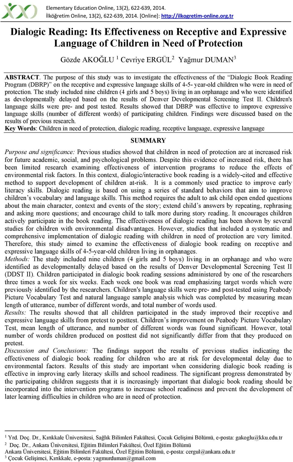 The purpose of this study was to investigate the effectiveness of the Dialogic Book Reading Program (DBRP) on the receptive and expressive language skills of 4-5- year-old children who were in need