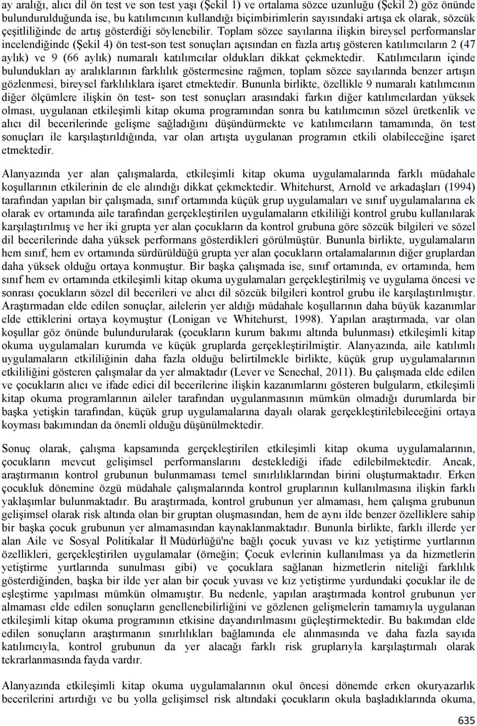 Toplam sözce sayılarına ilişkin bireysel performanslar incelendiğinde (Şekil 4) ön test-son test sonuçları açısından en fazla artış gösteren katılımcıların 2 (47 aylık) ve 9 (66 aylık) numaralı