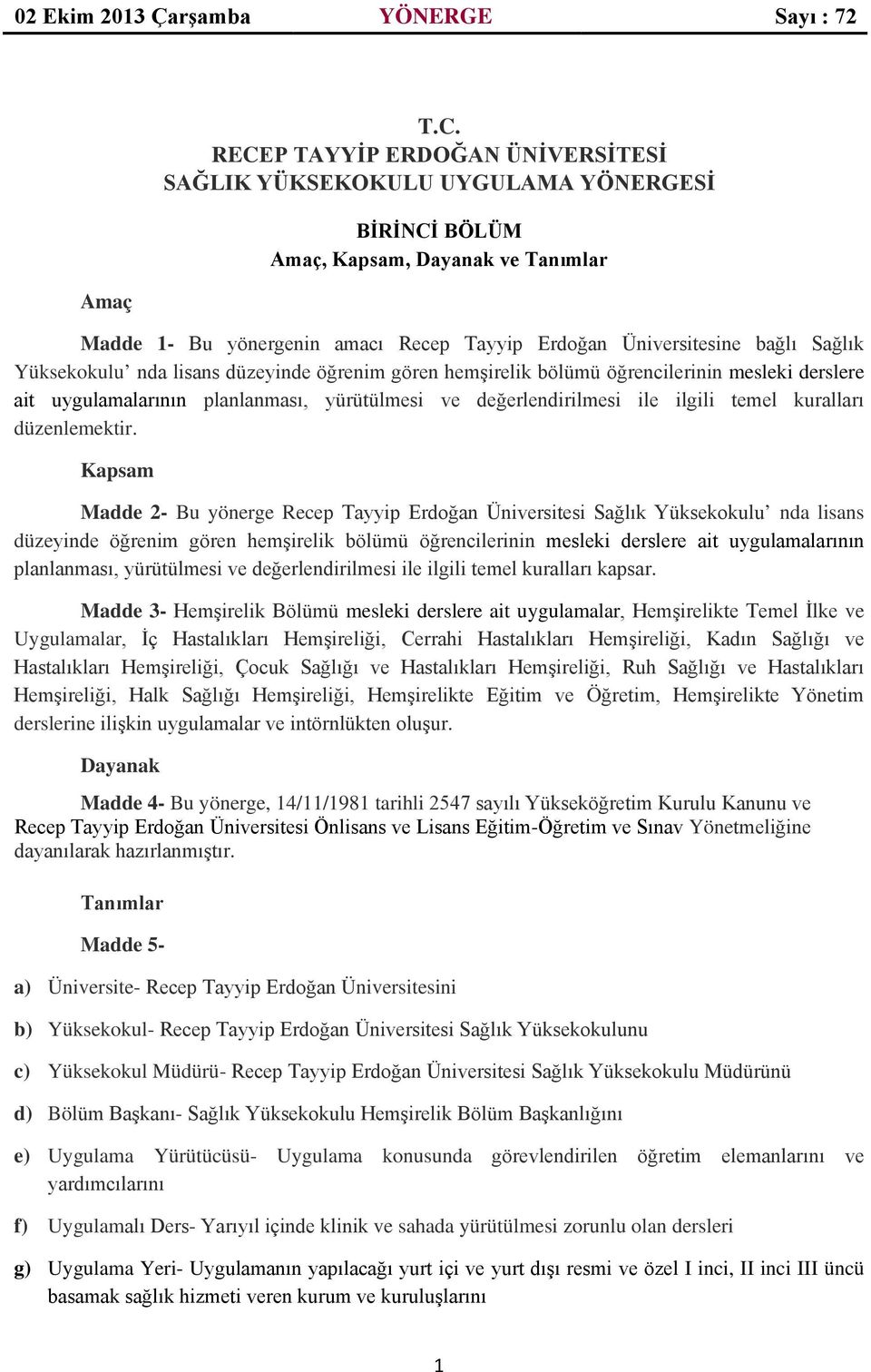 Yüksekokulu nda lisans düzeyinde öğrenim gören hemşirelik bölümü öğrencilerinin mesleki derslere ait uygulamalarının planlanması, yürütülmesi ve değerlendirilmesi ile ilgili temel kuralları