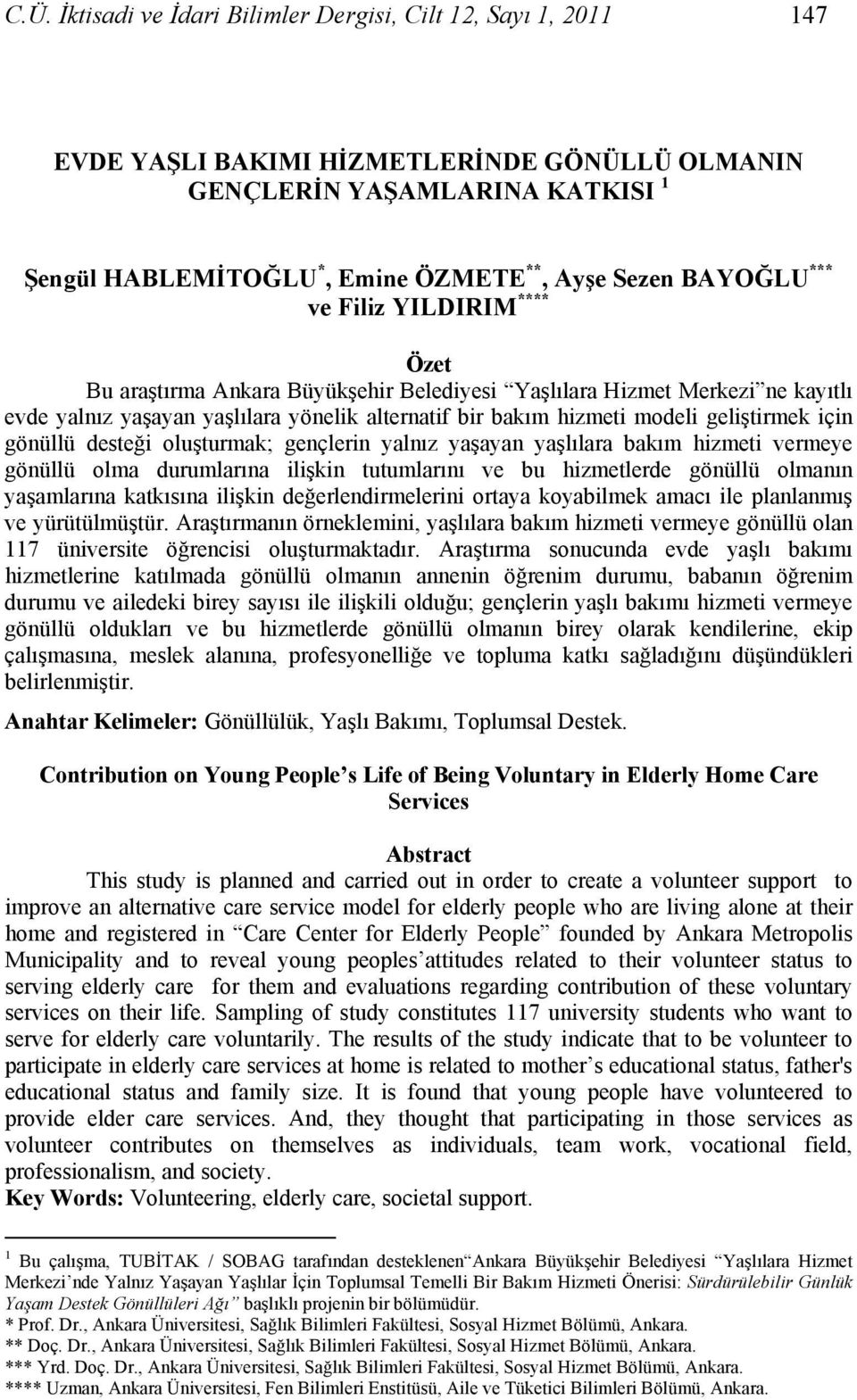 geliştirmek için gönüllü desteği oluşturmak; gençlerin yalnız yaşayan yaşlılara bakım hizmeti vermeye gönüllü olma durumlarına ilişkin tutumlarını ve bu hizmetlerde gönüllü olmanın yaşamlarına