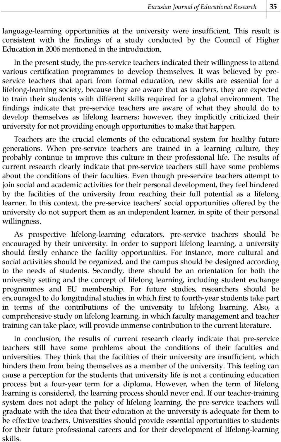 In the present study, the pre-service teachers indicated their willingness to attend various certification programmes to develop themselves.