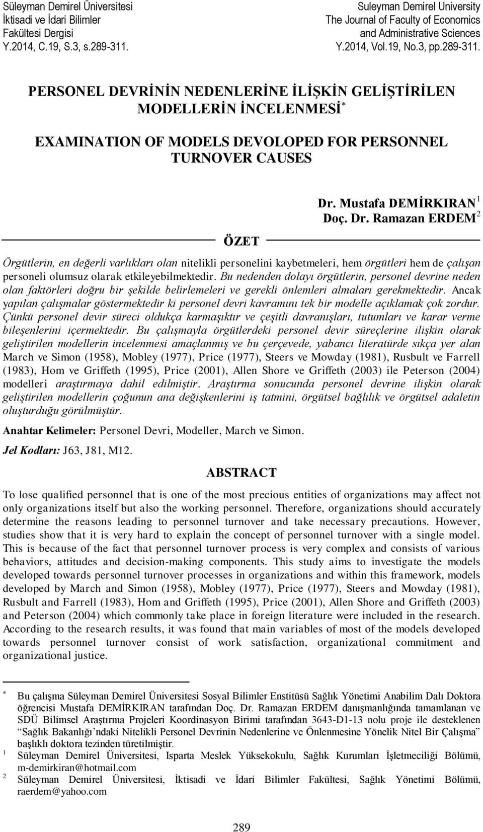 Mustafa DEMİRKIRAN 1 Doç. Dr. Ramazan ERDEM 2 Örgütlerin, en değerli varlıkları olan nitelikli personelini kaybetmeleri, hem örgütleri hem de çalışan personeli olumsuz olarak etkileyebilmektedir.