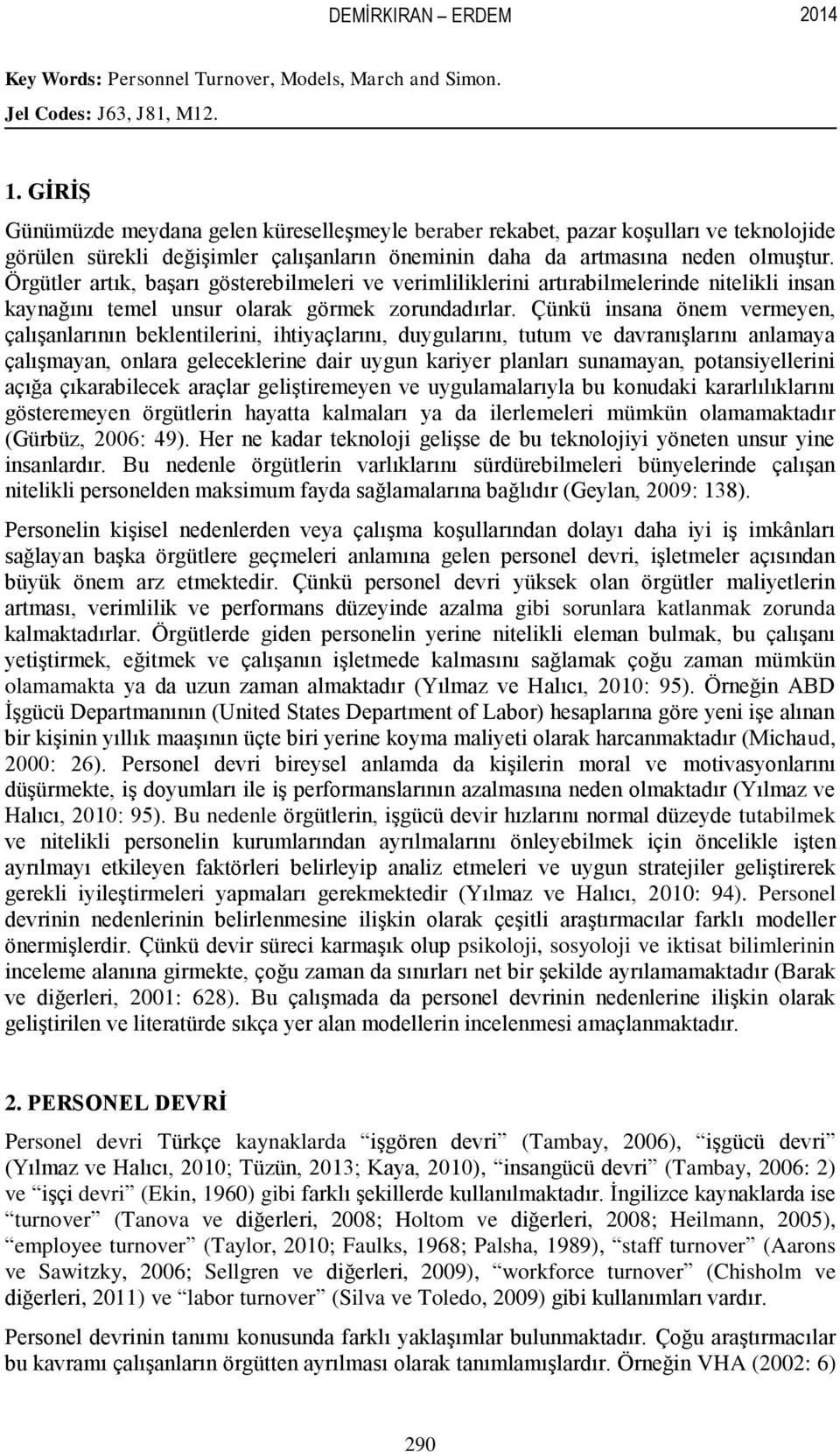 Örgütler artık, baģarı gösterebilmeleri ve verimliliklerini artırabilmelerinde nitelikli insan kaynağını temel unsur olarak görmek zorundadırlar.