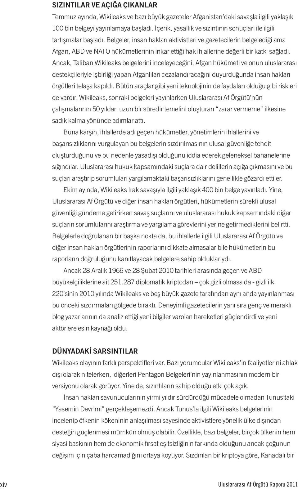 Belgeler, insan hakları aktivistleri ve gazetecilerin belgelediği ama Afgan, ABD ve NATO hükümetlerinin inkar ettiği hak ihlallerine değerli bir katkı sağladı.