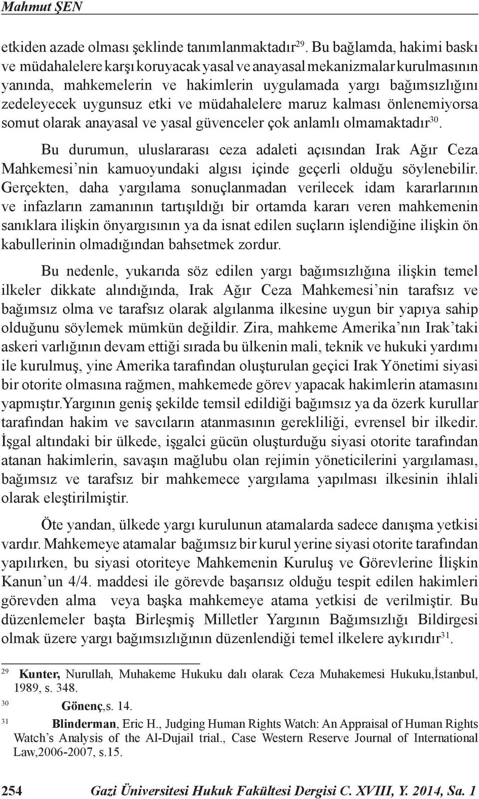 müdahalelere maruz kalması önlenemiyorsa somut olarak anayasal ve yasal güvenceler çok anlamlı olmamaktadır 30.