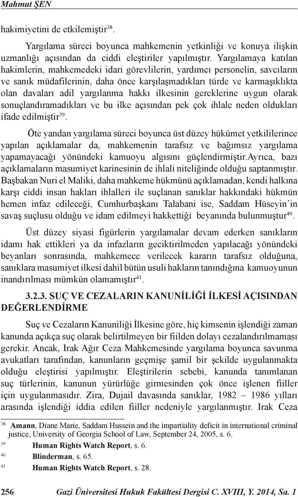 yargılanma hakkı ilkesinin gereklerine uygun olarak sonuçlandıramadıkları ve bu ilke açısından pek çok ihlale neden oldukları ifade edilmiştir 39.