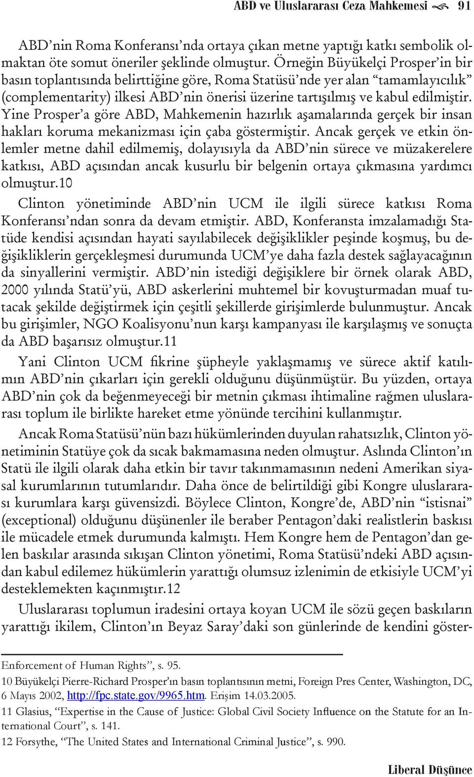 Yine Prosper a göre ABD, Mahkemenin hazırlık aşamalarında gerçek bir insan hakları koruma mekanizması için çaba göstermiştir.