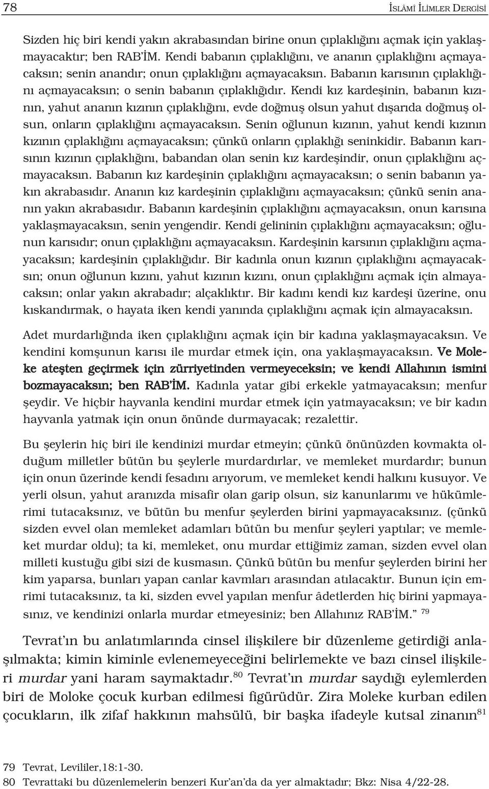 Kendi k z kardeflinin, baban n k z - n n, yahut anan n k z n n ç plakl n, evde do mufl olsun yahut d flar da do mufl olsun, onlar n ç plakl n açmayacaks n.