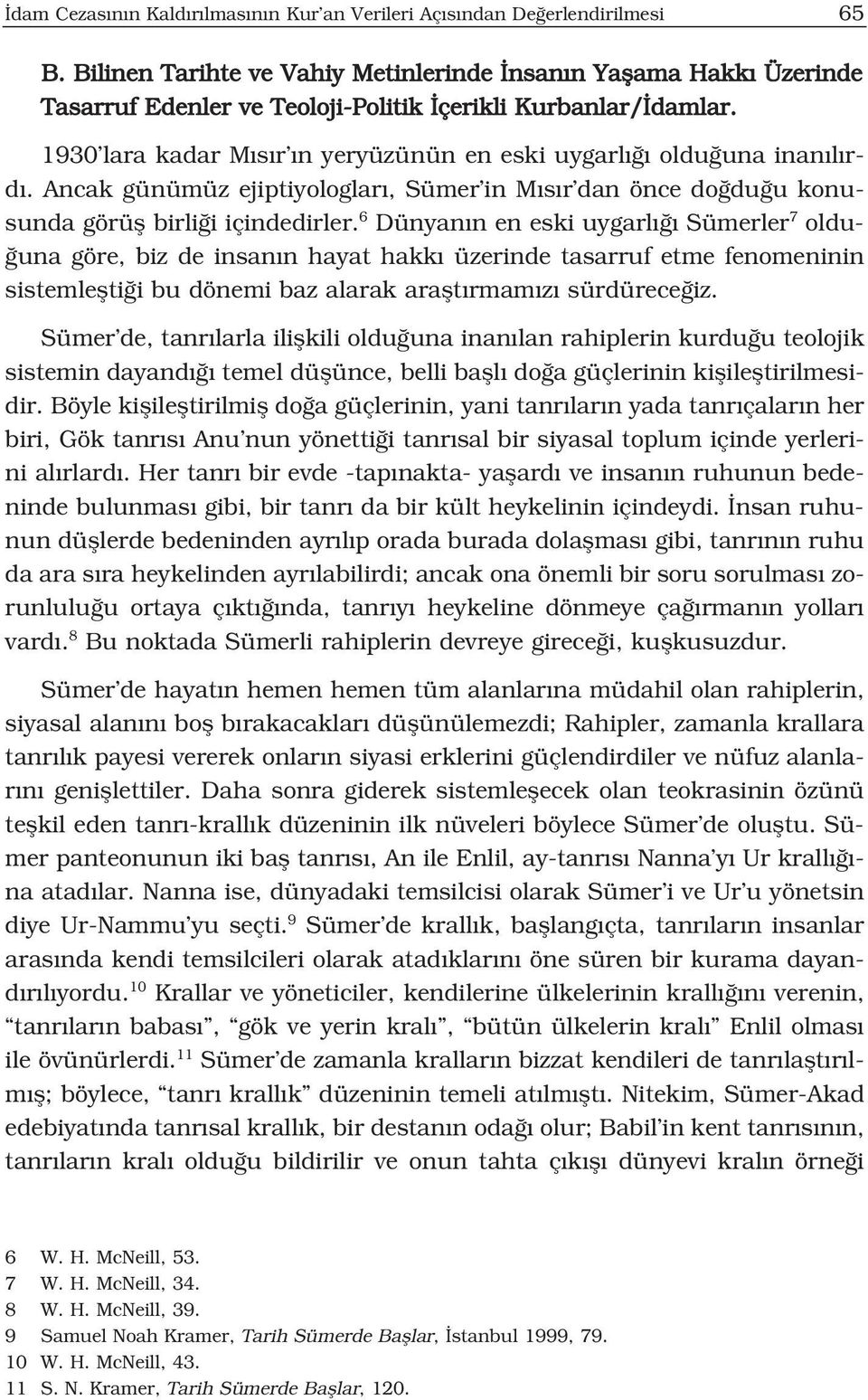 Ancak günümüz ejiptiyologlar, Sümer in M s r dan önce do du u konusunda görüfl birli i içindedirler.