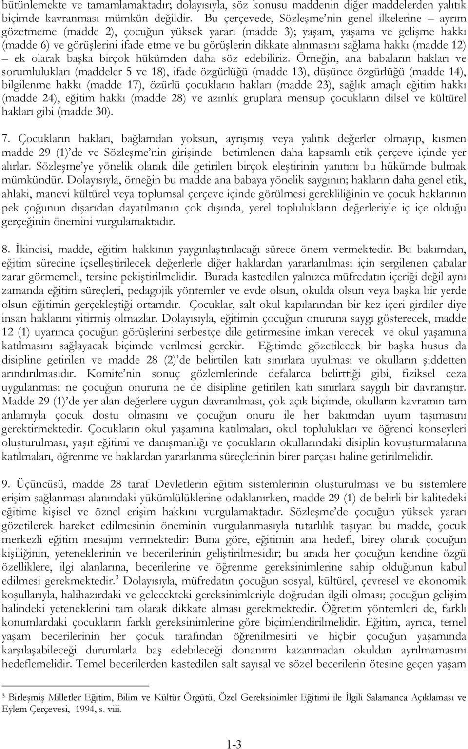 alınmasını sağlama hakkı (madde 12) ek olarak başka birçok hükümden daha söz edebiliriz.