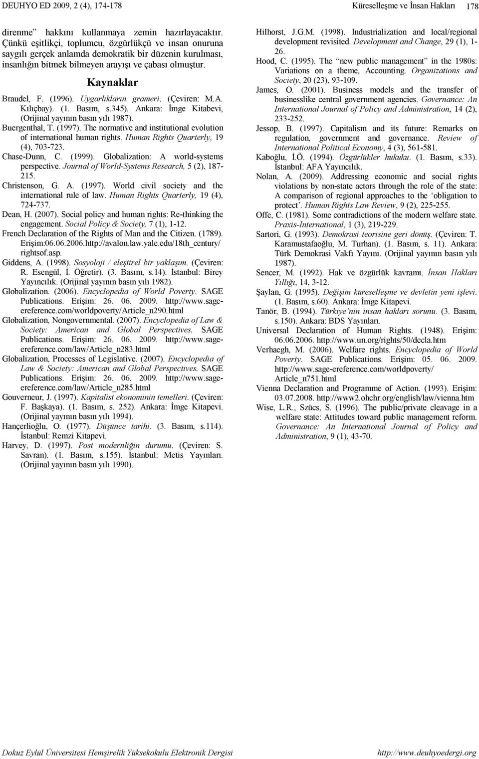 Uygarlıkların grameri. (Çeviren: M.A. Kılıçbay). (1. Basım, s.345). Ankara: İmge Kitabevi, (Orijinal yayının basın yılı 1987). Buergenthal, T. (1997).