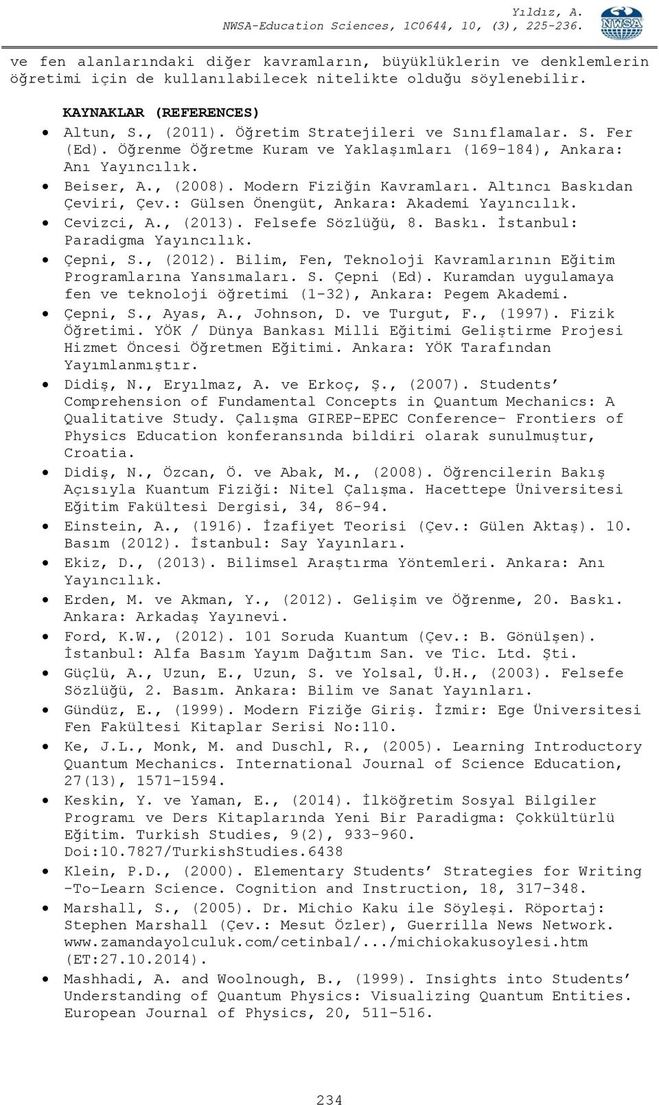 : Gülsen Önengüt, Ankara: Akademi Yayıncılık. Cevizci, A., (2013). Felsefe Sözlüğü, 8. Baskı. İstanbul: Paradigma Yayıncılık. Çepni, S., (2012).