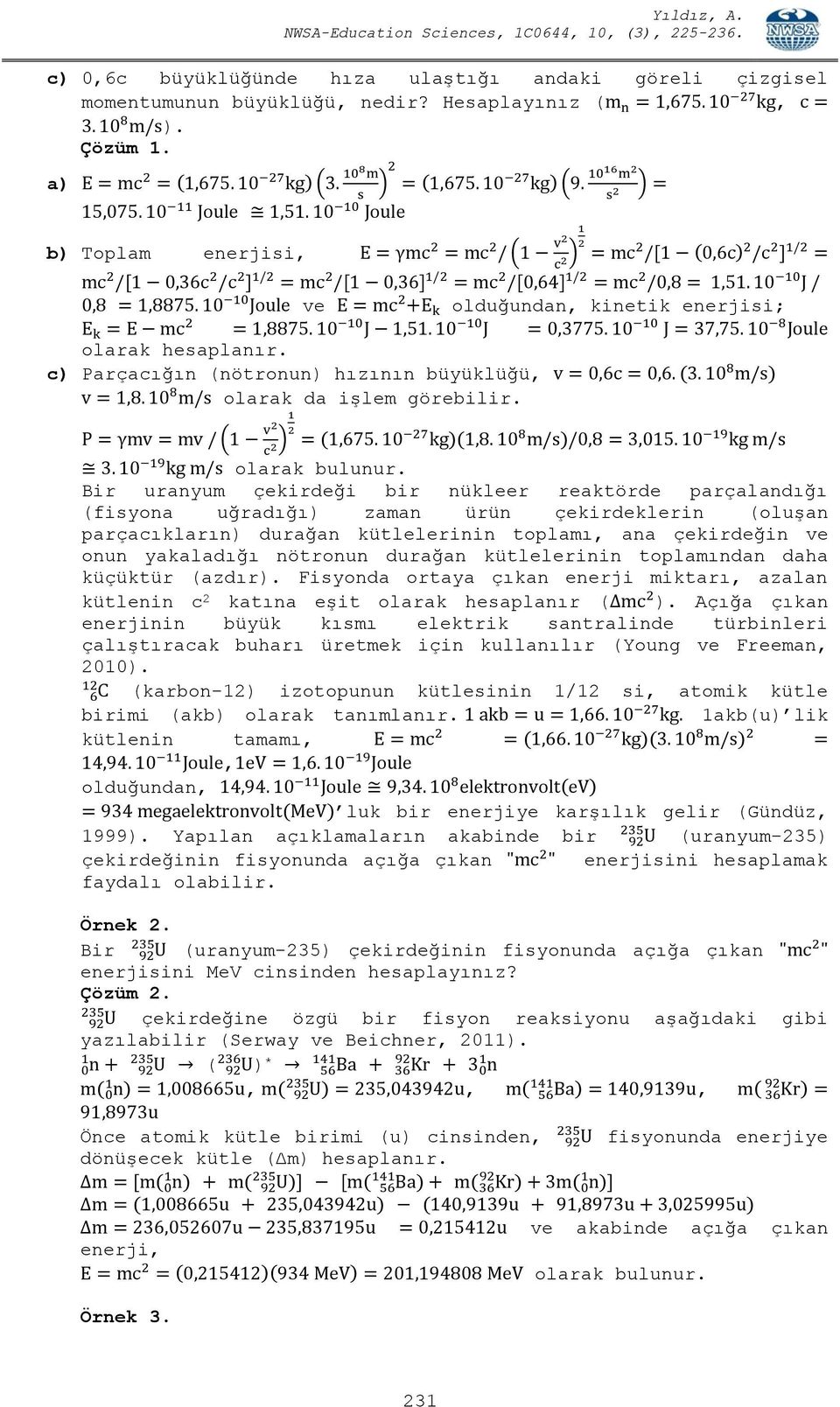 10 10 Joule 1 b) Toplam enerjisi, E = γmc 2 = mc 2 / (1 v2 c 2) 2 = mc 2 /[1 (0,6c) 2 /c 2 ] 1/2 = mc 2 /[1 0,36c 2 /c 2 ] 1/2 = mc 2 /[1 0,36] 1/2 = mc 2 /[0,64] 1/2 = mc 2 /0,8 = 1,51.