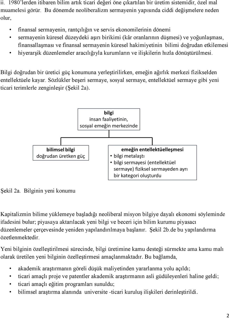 oranlarının düşmesi) ve yoğunlaşması, finansallaşması ve finansal sermayenin küresel hakimiyetinin bilimi doğrudan etkilemesi hiyerarşik düzenlemeler aracılığıyla kurumların ve ilişkilerin hızla