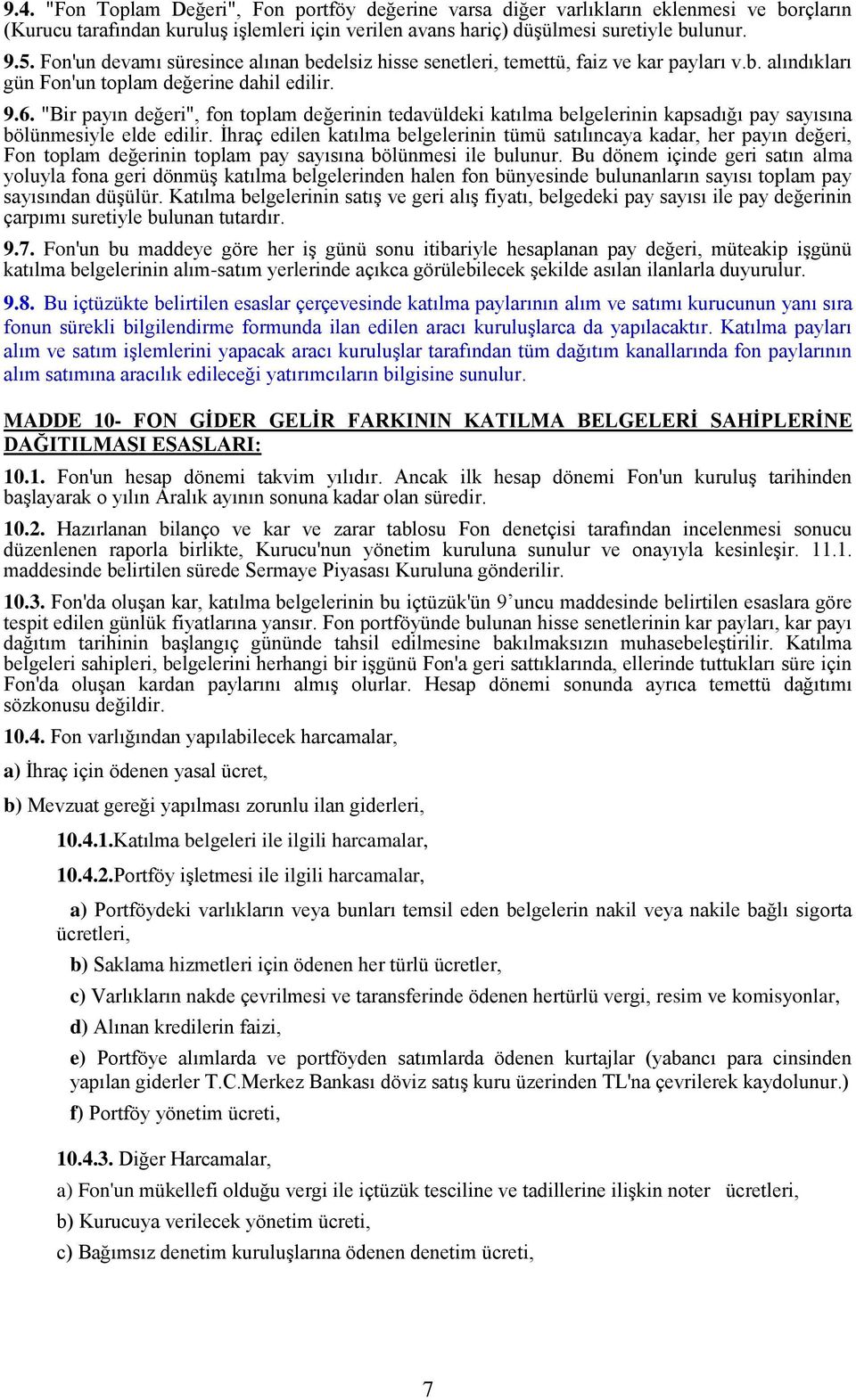 "Bir payın değeri", fon toplam değerinin tedavüldeki katılma belgelerinin kapsadığı pay sayısına bölünmesiyle elde edilir.