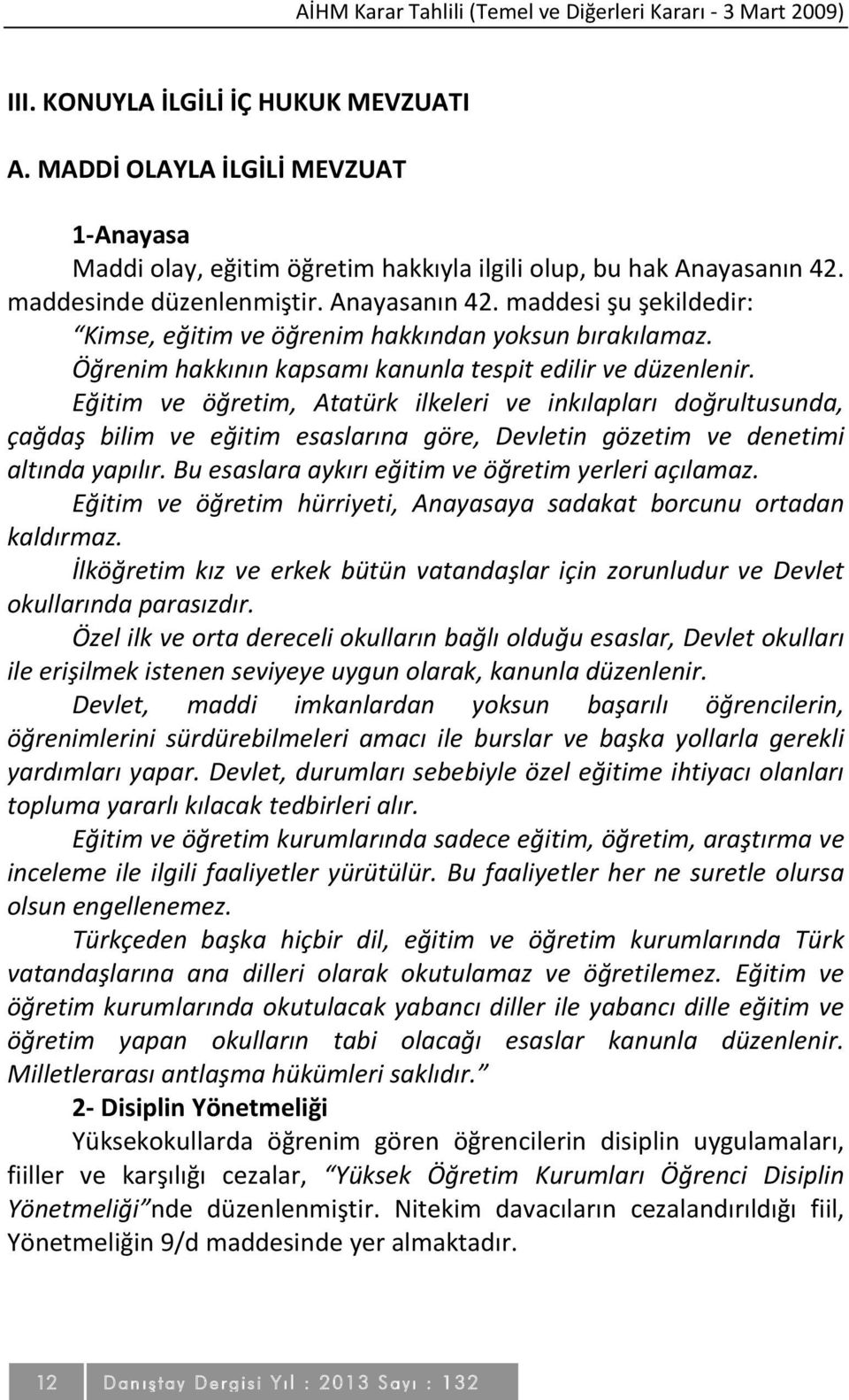 Öğrenim hakkının kapsamı kanunla tespit edilir ve düzenlenir.