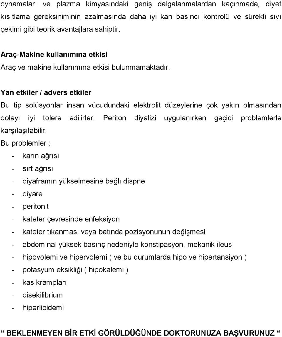 Yan etkiler / advers etkiler Bu tip solüsyonlar insan vücudundaki elektrolit düzeylerine çok yakın olmasından dolayı iyi tolere edilirler.