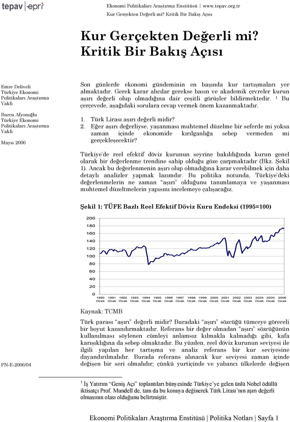 kur tartışmaları yer almaktadır. Gerek karar alıcılar gerekse basın ve akademik çevreler kurun aşırı değerli olup olmadığına dair çeşitli görüşler bildirmektedir.