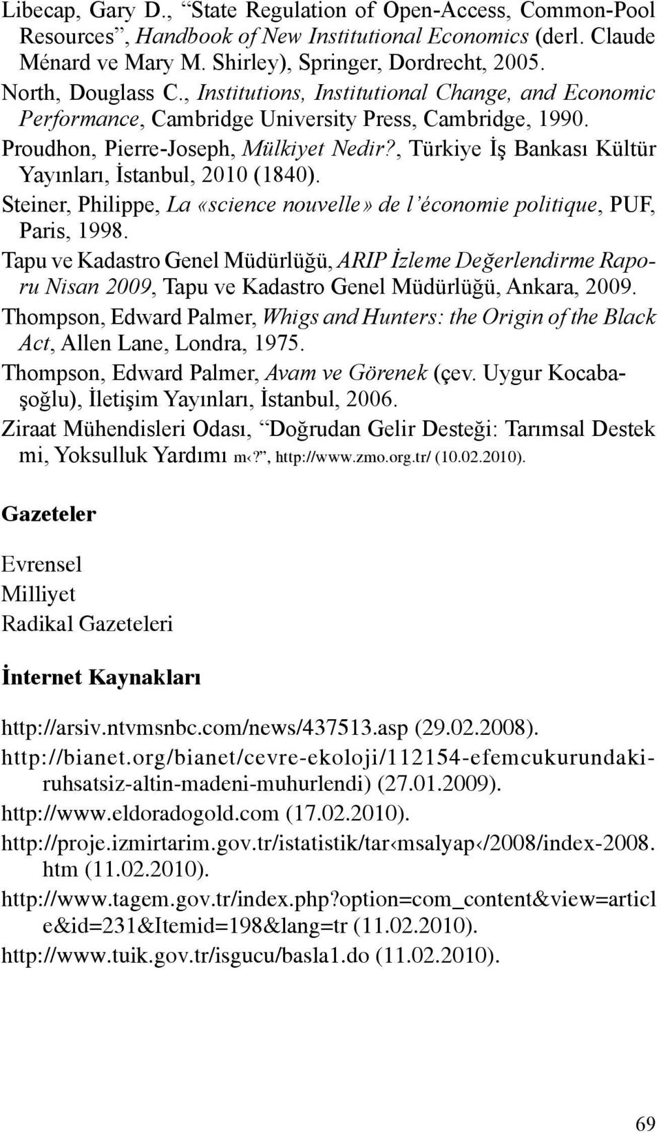 , Türkiye İş Bankası Kültür Yayınları, İstanbul, 2010 (1840). Steiner, Philippe, La «science nouvelle» de l économie politique, PUF, Paris, 1998.