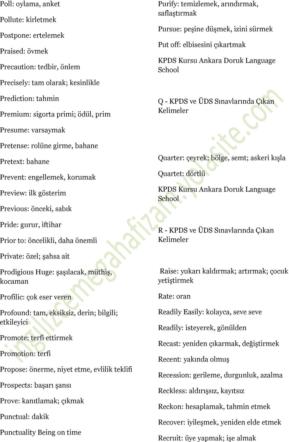 bahane Prevent: engellemek, korumak Preview: ilk gösterim Previous: önceki, sabık Pride: gurur, iftihar Prior to: öncelikli, daha önemli Quarter: çeyrek; bölge, semt; askeri kışla Quartet: dörtlü R -