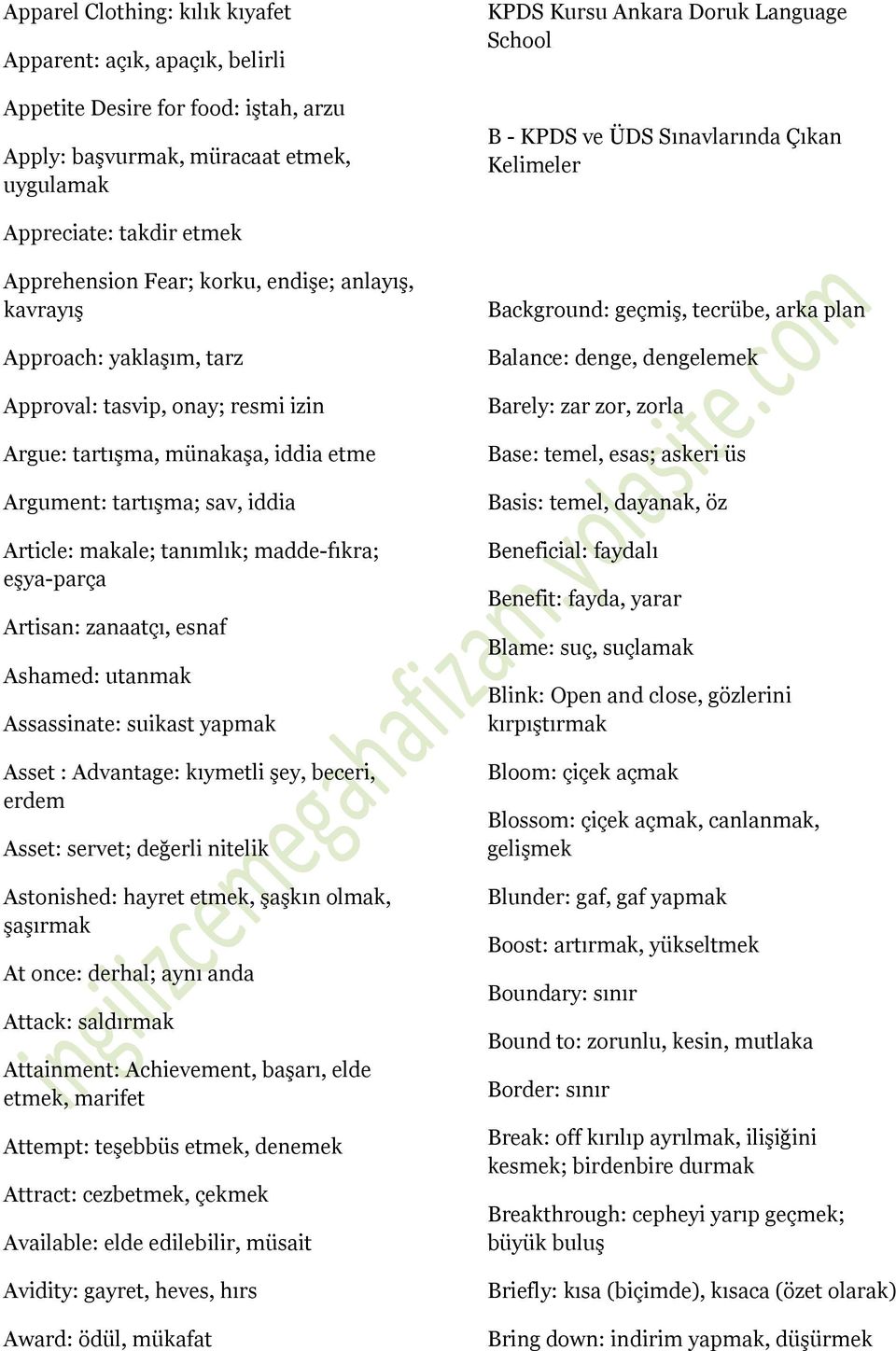 makale; tanımlık; madde-fıkra; eşya-parça Artisan: zanaatçı, esnaf Ashamed: utanmak Assassinate: suikast yapmak Asset : Advantage: kıymetli şey, beceri, erdem Asset: servet; değerli nitelik