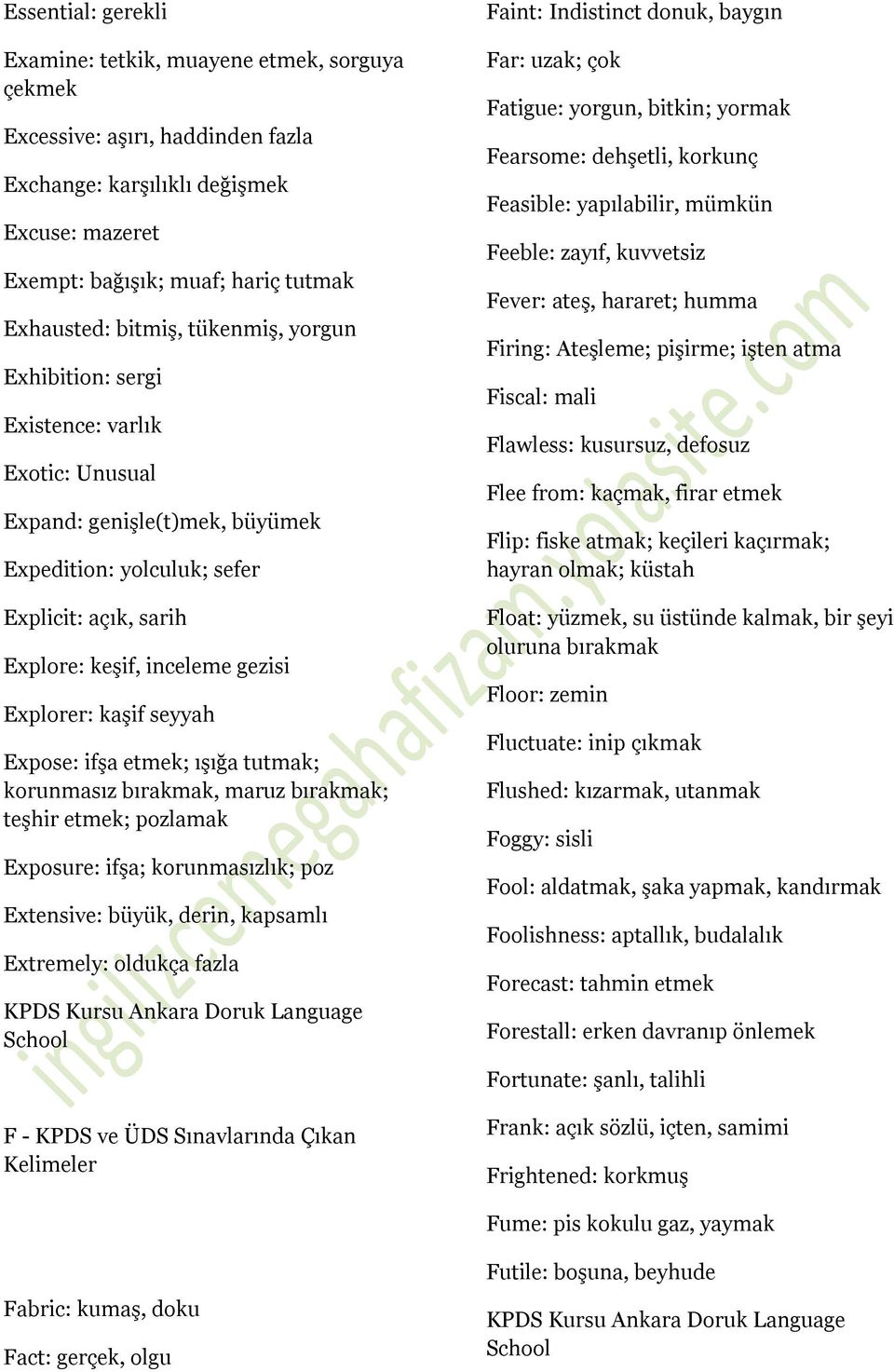 kaşif seyyah Expose: ifşa etmek; ışığa tutmak; korunmasız bırakmak, maruz bırakmak; teşhir etmek; pozlamak Exposure: ifşa; korunmasızlık; poz Extensive: büyük, derin, kapsamlı Extremely: oldukça