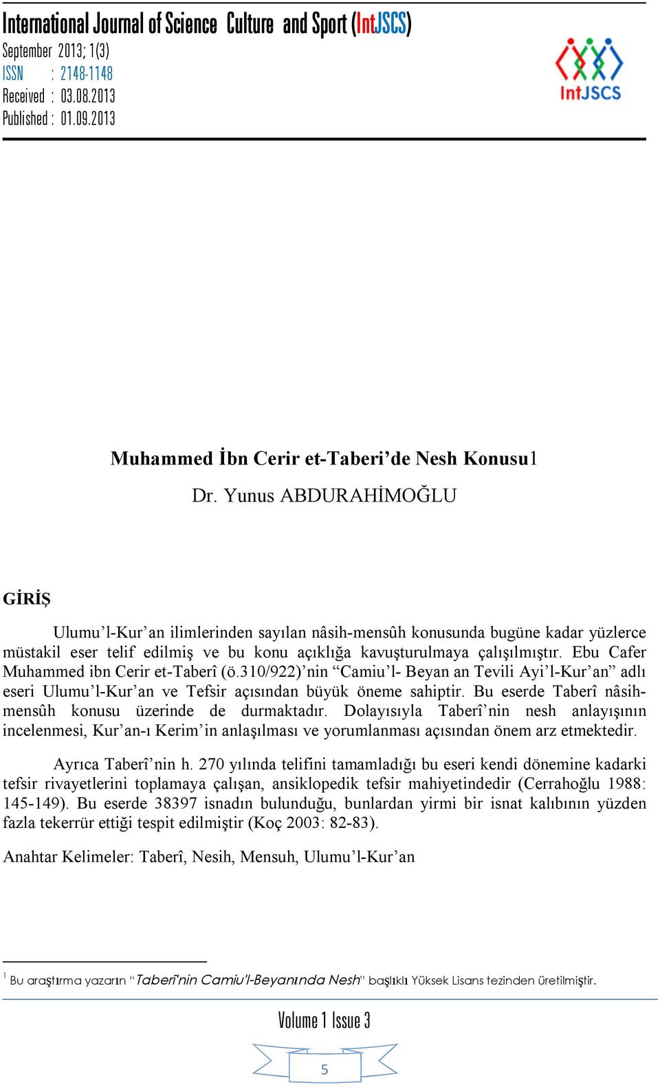 Ebu Cafer Muhammed ibn Cerir et-taberî (ö.310/922) nin Camiu l- Beyan an Tevili Ayi l-kur an adlı eseri Ulumu l-kur an ve Tefsir açısından büyük öneme sahiptir.