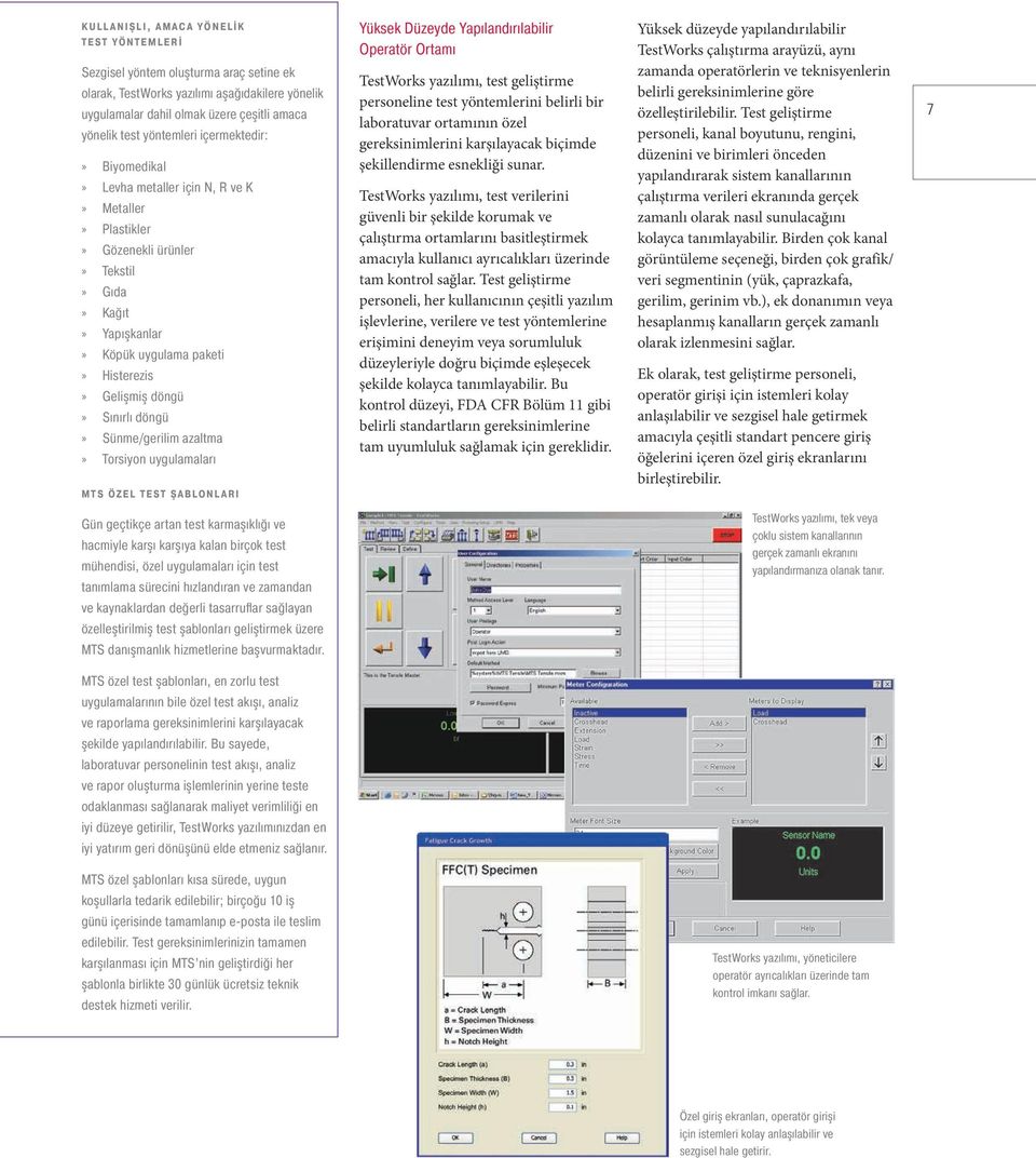 Sünme/gerilim azaltma Torsiyon uygulamaları MTS ÖZEL TEST ŞABLONLARI Yüksek Düzeyde Yapılandırılabilir Operatör Ortamı TestWorks yazılımı, test geliştirme personeline test yöntemlerini belirli bir