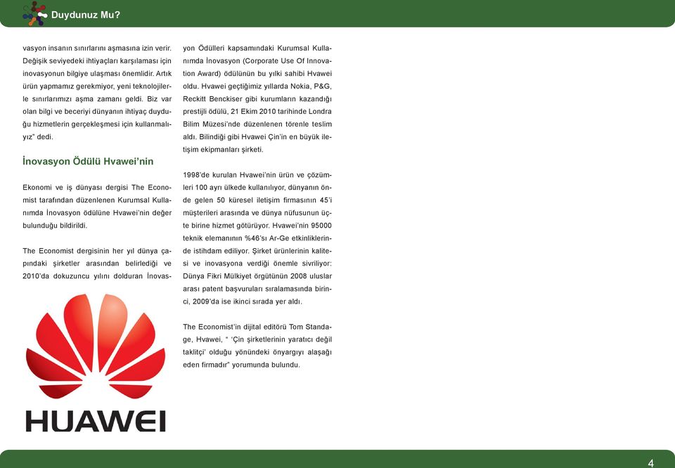 İnovasyon Ödülü Hvawei nin Ekonomi ve iş dünyası dergisi The Economist tarafından düzenlenen Kurumsal Kullanımda İnovasyon ödülüne Hvawei nin değer bulunduğu bildirildi.