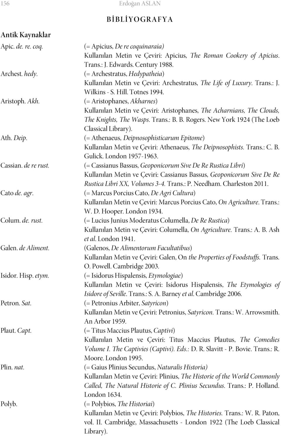 (= Archestratus, Hedypatheia) Kullanılan Metin ve Çeviri: Archestratus, The Life of Luxury. Trans.: J. Wilkins - S. Hill. Totnes 1994.