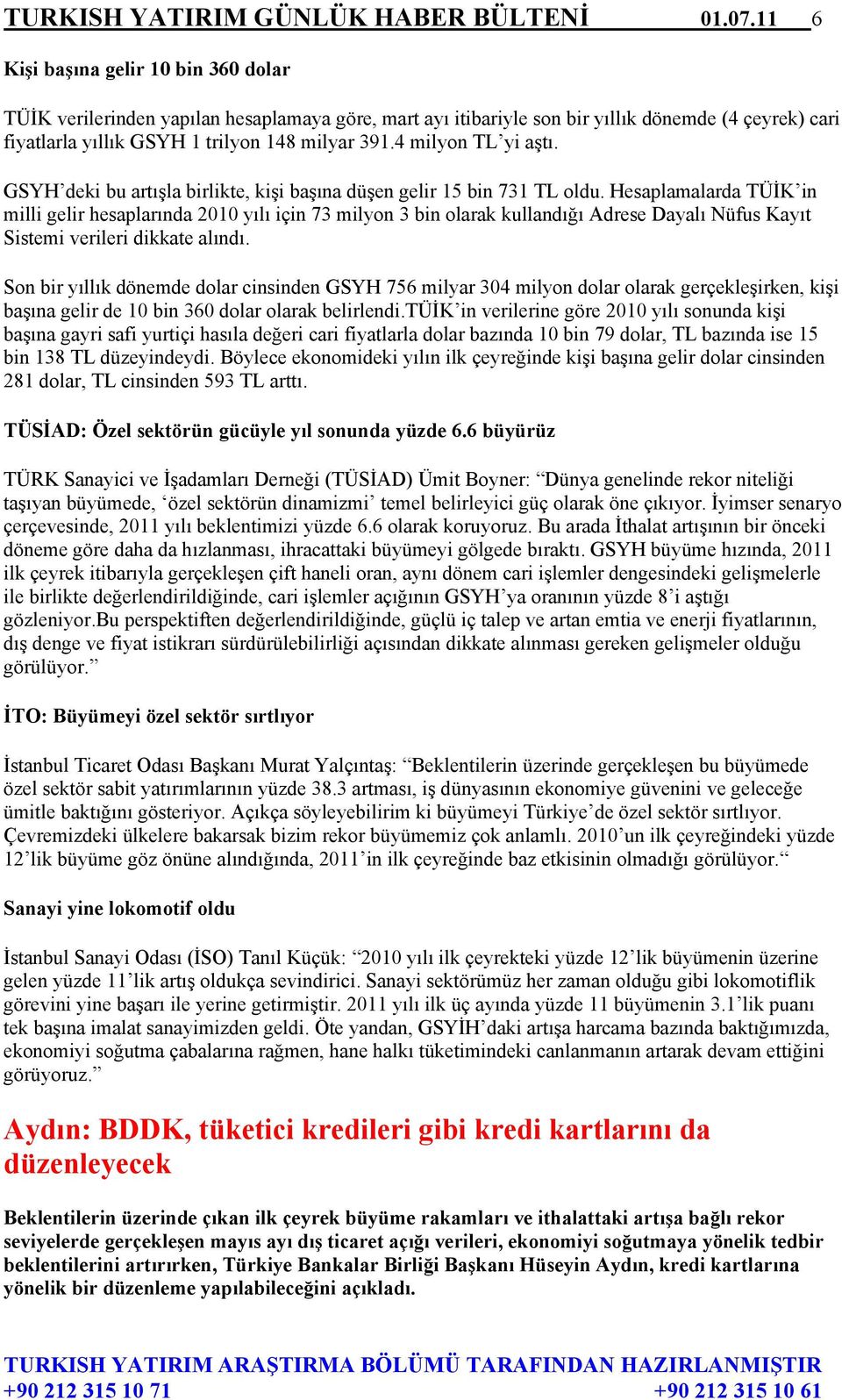 4 milyon TL yi aştı. GSYH deki bu artışla birlikte, kişi başına düşen gelir 15 bin 731 TL oldu.