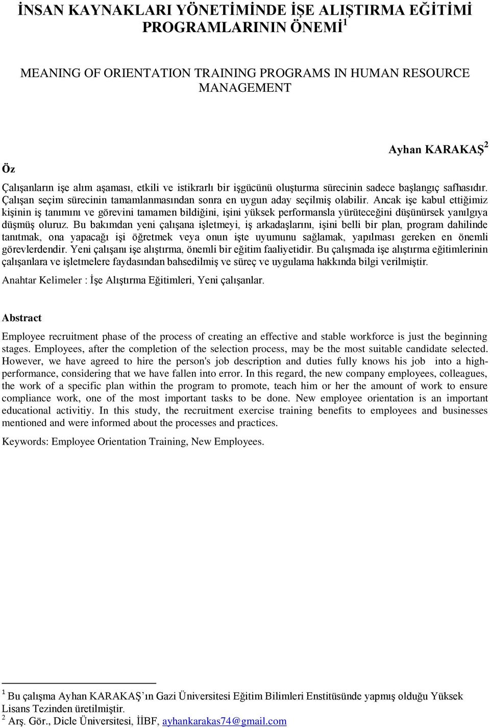 Ancak işe kabul ettiğimiz kişinin iş tanımını ve görevini tamamen bildiğini, işini yüksek performansla yürüteceğini düşünürsek yanılgıya düşmüş oluruz.