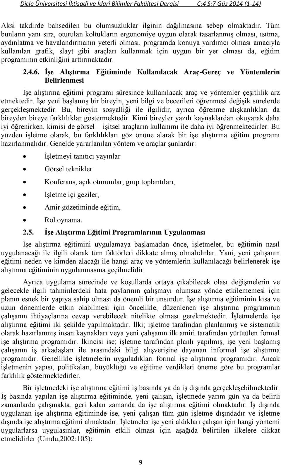 grafik, slayt gibi araçları kullanmak için uygun bir yer olması da, eğitim programının etkinliğini arttırmaktadır. 2.4.6.