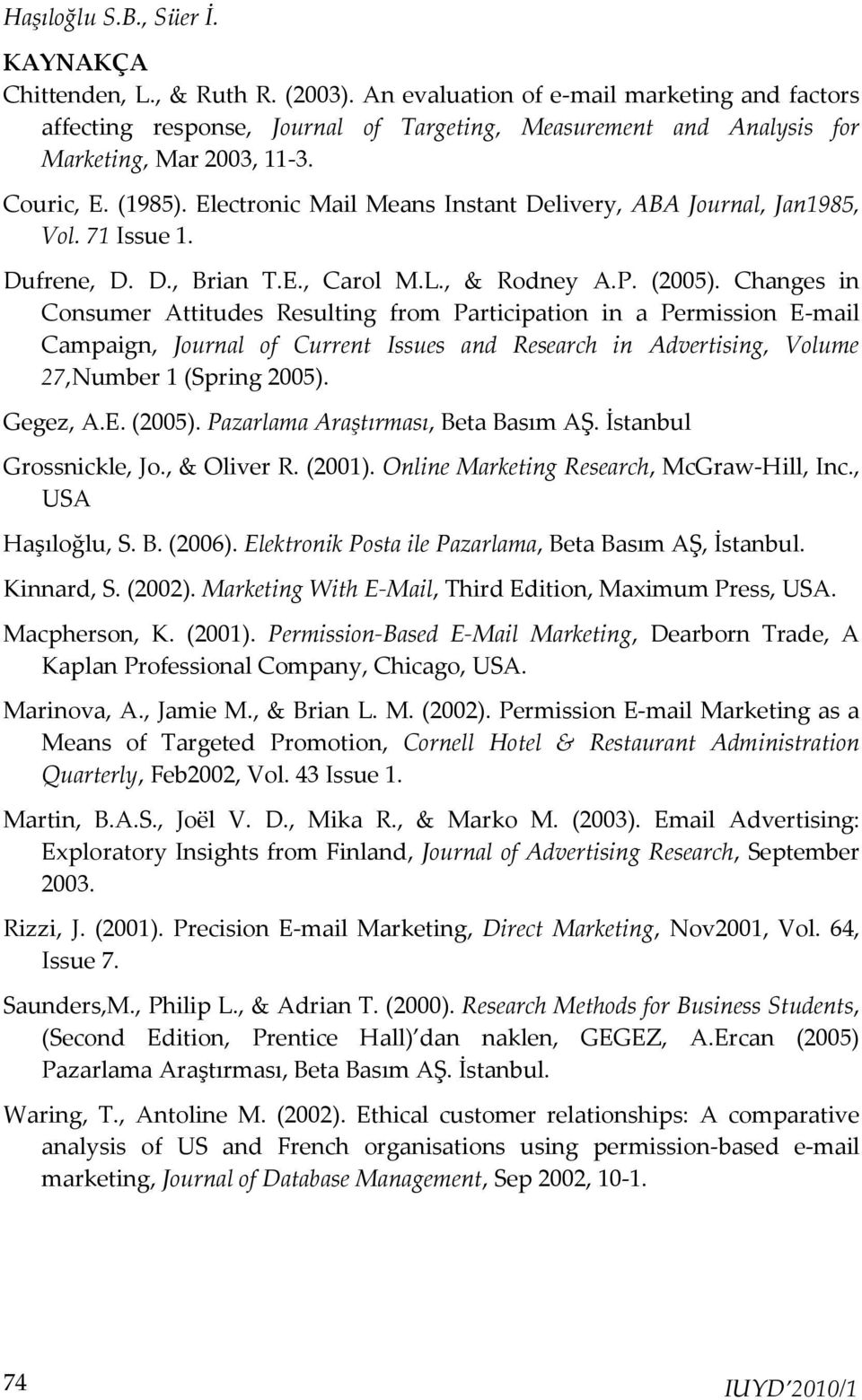 Electronic Mail Means Instant Delivery, ABA Journal, Jan1985, Vol. 71 Issue 1. Dufrene, D. D., Brian T.E., Carol M.L., & Rodney A.P. (2005).