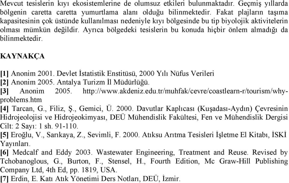 Ayrıca bölgedeki tesislerin bu konuda hiçbir önlem almadığı da bilinmektedir. KAYNAKÇA [1] Anonim 2001. Devlet İstatistik Enstitüsü, 2000 Yılı Nüfus Verileri [2] Anonim 2005.