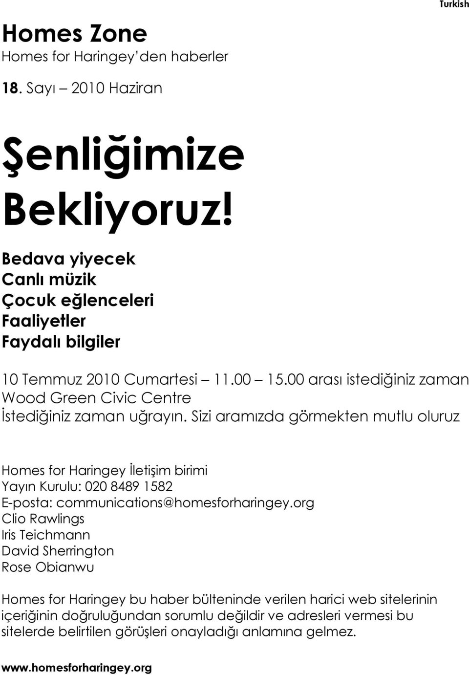 00 arası istediğiniz zaman Wood Green Civic Centre İstediğiniz zaman uğrayın.